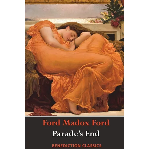 Parade's End (Full Tetralogy: Some Do Not, No More Parades, A Man Could Stand Up, and Last Post)