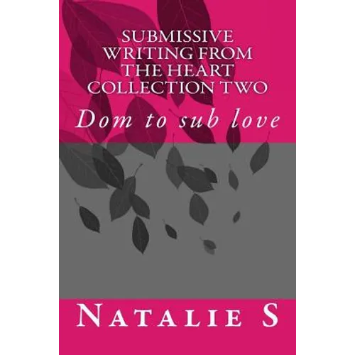 Submissive Writing from the Heart Collection Two: Dom to Sub Love
