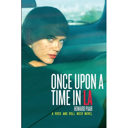 Once Upon A Time In LA: A Rock And Roll Noir Novel