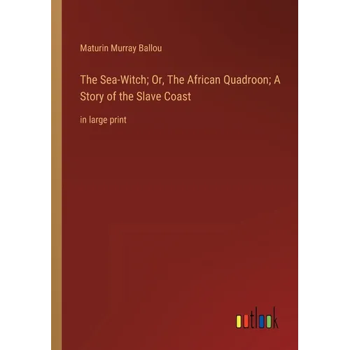 The Sea-Witch; Or, The African Quadroon; A Story of the Slave Coast: in large print