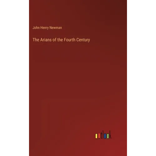 The Arians of the Fourth Century