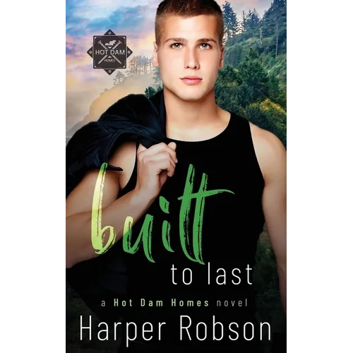 Built To Last: Hot Dam Homes M/M Romance Book 3