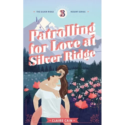Patrolling for Love at Silver Ridge: A Sweet Small Town Romance