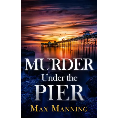 Murder Under the Pier: an absolutely gripping British crime thriller full of twists