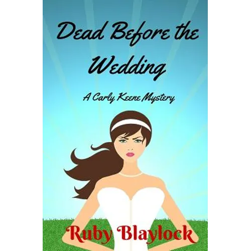 Dead Before The Wedding: A Carly Keene Cozy Mystery