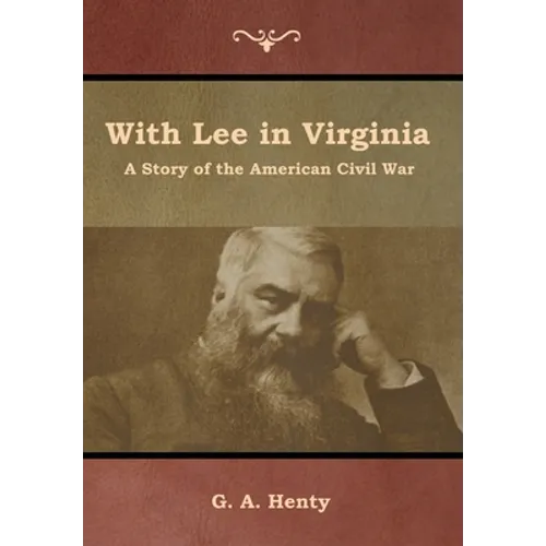With Lee in Virginia: A Story of the American Civil War
