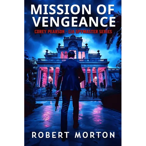 Mission of Vengeance: Corey Pearson- CIA Spymaster Series