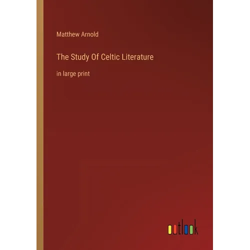 The Study Of Celtic Literature: in large print