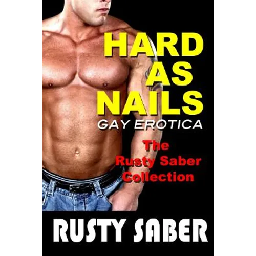 Hard As Nails: Gay Erotica, The Rusty Saber Collection