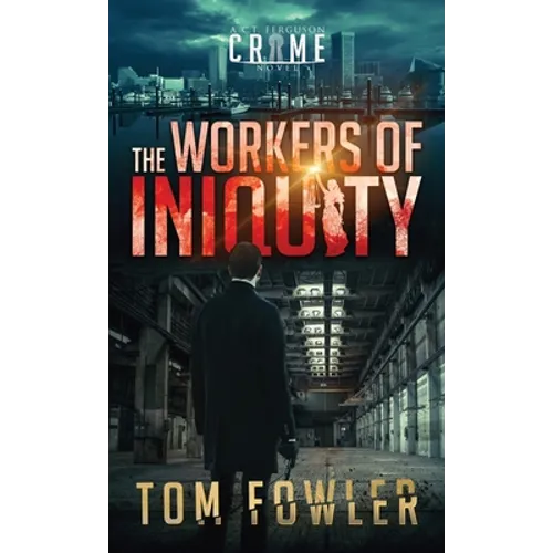 The Workers of Iniquity: A C.T. Ferguson Crime Novel