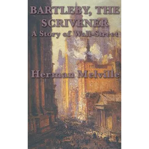 Bartleby, The Scrivener A Story of Wall-Street