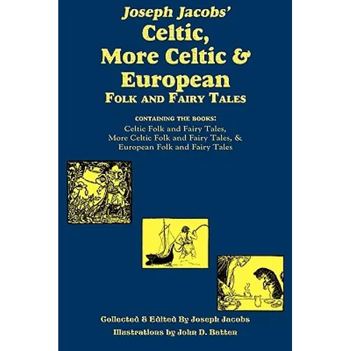 Joseph Jacobs' Celtic, More Celtic, and European Folk and Fairy Tales