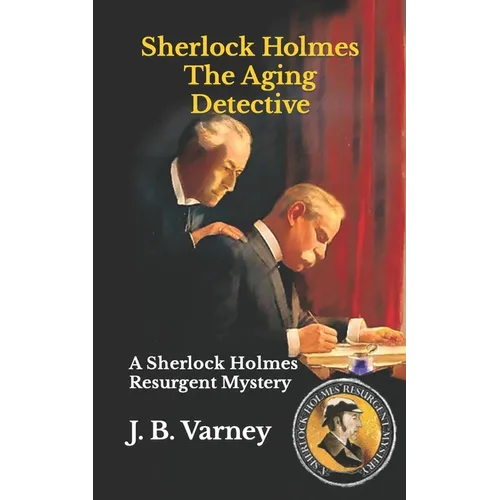 Sherlock Holmes The Aging Detective: A Sherlock Holmes Resurgent Mystery