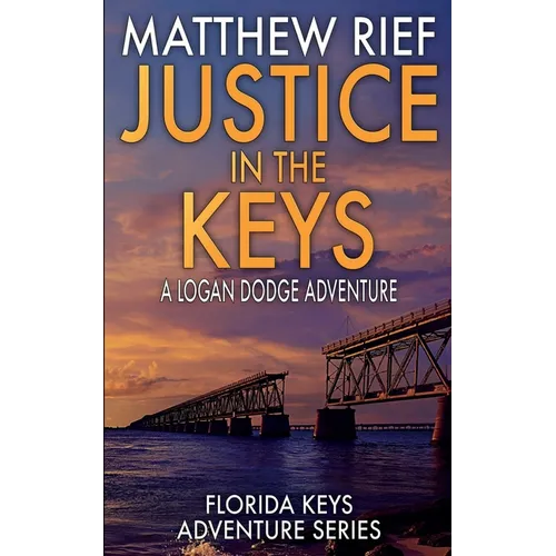 Justice in the Keys: A Logan Dodge Adventure (Florida Keys Adventure Series Book 23)