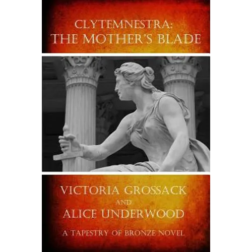 Clytemnestra: The Mother's Blade