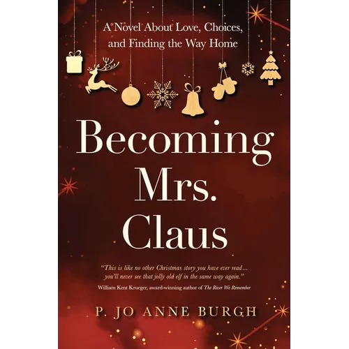 Becoming Mrs. Claus: A Novel About Love, Choices, and Finding the Way Home