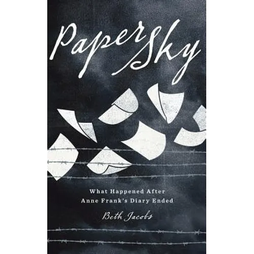 Paper Sky: What Happened After Anne Frank's Diary Ended