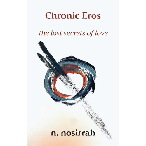 Chronic Eros: The Lost Secrets of Love