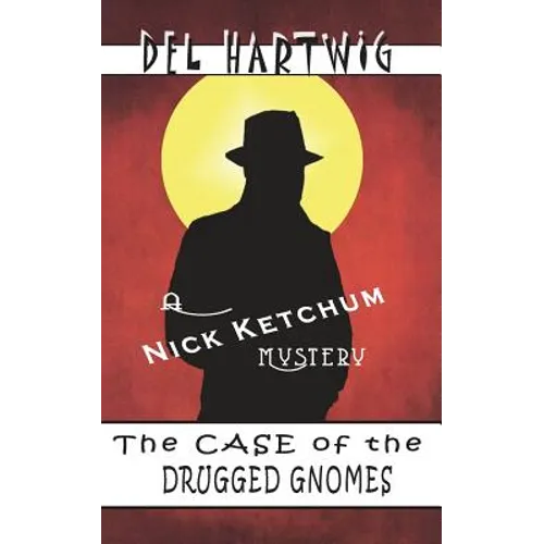The Case of the Drugged Gnomes: A Nick Ketchum Mystery