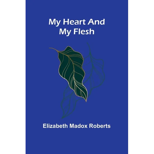 My Heart And My Flesh