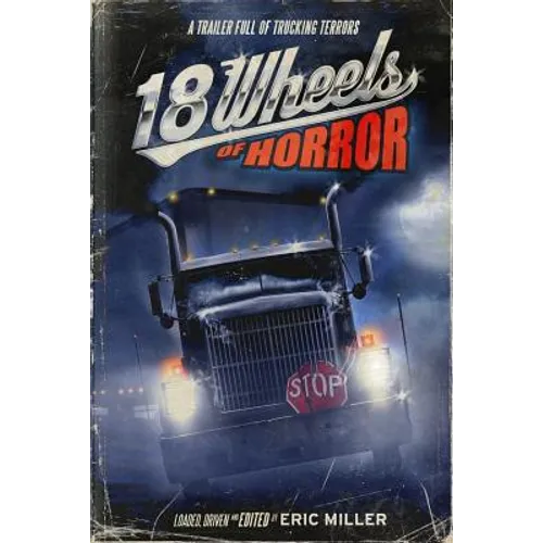18 Wheels of Horror: A Trailer Full of Trucking Terrors