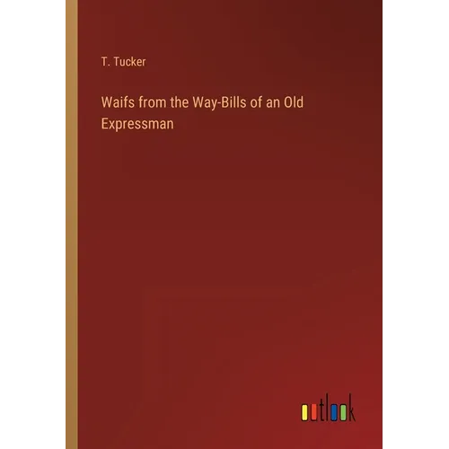 Waifs from the Way-Bills of an Old Expressman