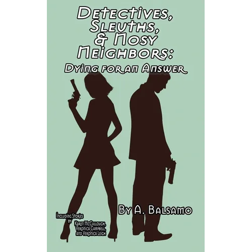 Detectives, Sleuths, & Nosy Neighbors: Dying for an Answer