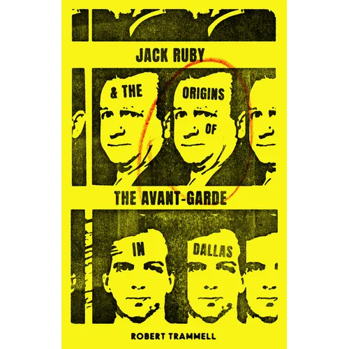 Jack Ruby and the Origins of the Avant-Garde in Dallas: And Other Stories