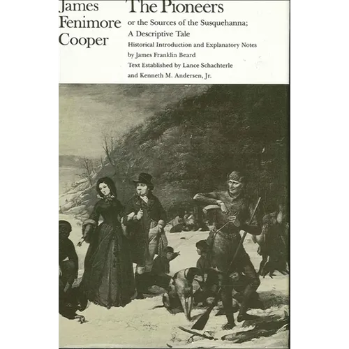 The Pioneers or the Sources of the Susquehanna: A Descriptive Tale