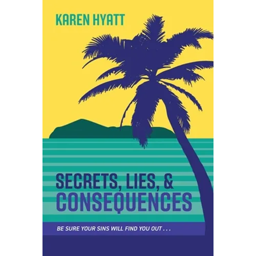 Secrets, Lies, and Consequences: Be Sure Your Sins Will Find You Out...