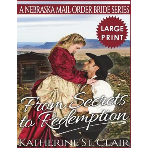 From Secrets to Redemption ***Large Print Edition***: A Nebraska Mail Order Bride Series