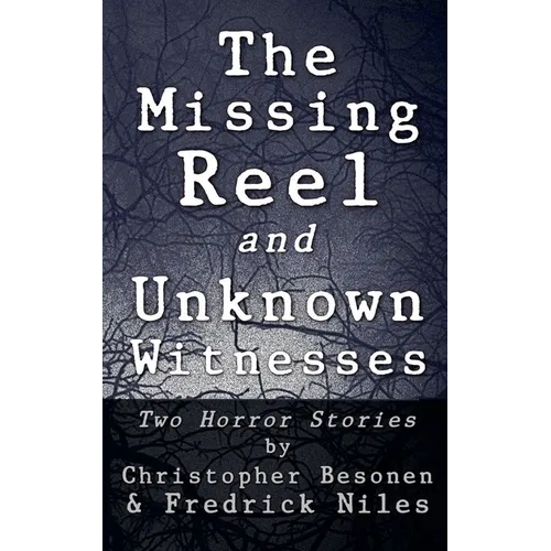 The Missing Reel and Unknown Witnesses: Two Horror Stories