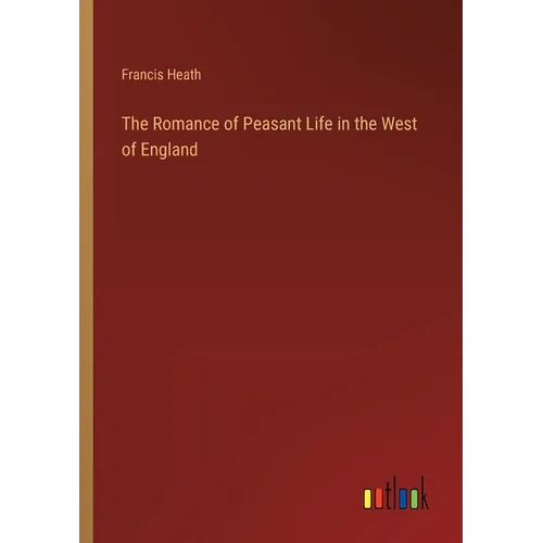 The Romance of Peasant Life in the West of England