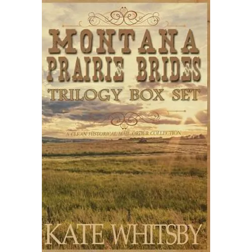 Montana Prairie Brides Trilogy Box Set: A Clean Historical Mail Order Collection