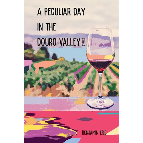 A Peculiar Day in the Douro Valley: and other stories