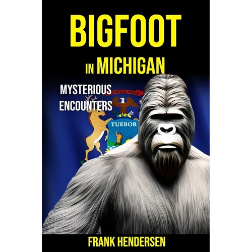 Bigfoot in Michigan: Mysterious Encounters