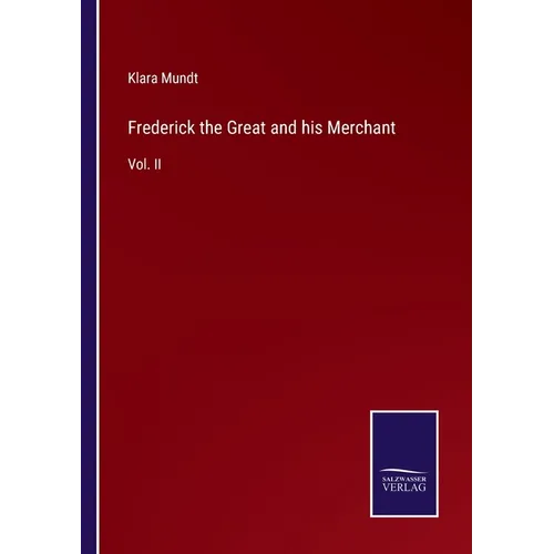 Frederick the Great and his Merchant: Vol. II