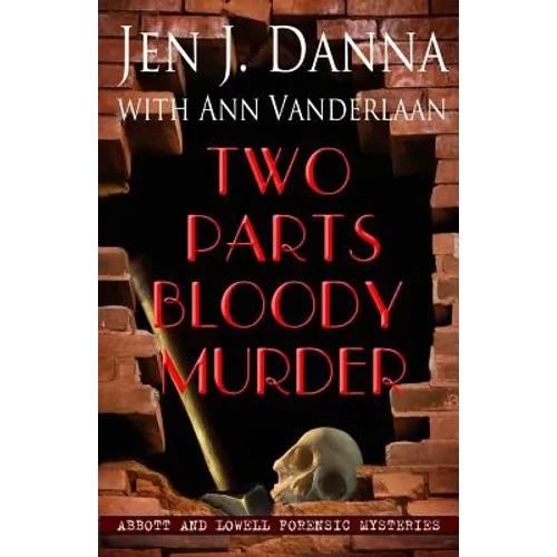 Two Parts Bloody Murder: Abbott and Lowell Forensic Mysteries Book Four