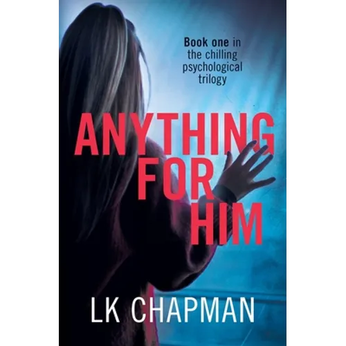 Anything for Him: A chilling psychological thriller