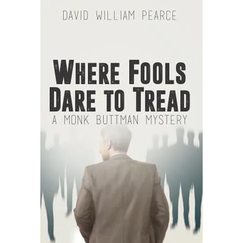 Where Fools Dare to Tread: A Monk Buttman Mystery