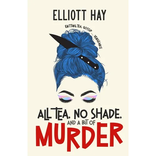 All Tea, No Shade, and a Bit of Murder: knitting, tea, gossip ... vengeance