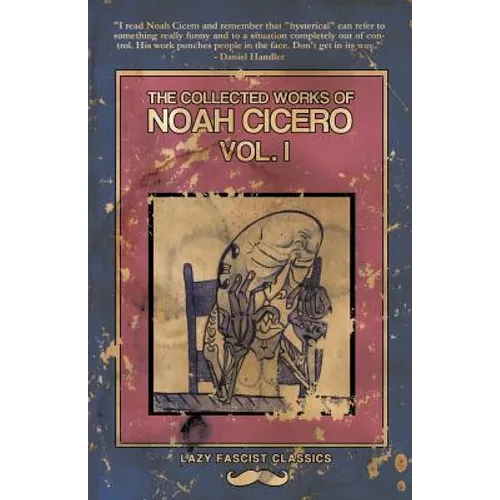 The Collected Works of Noah Cicero Vol. I