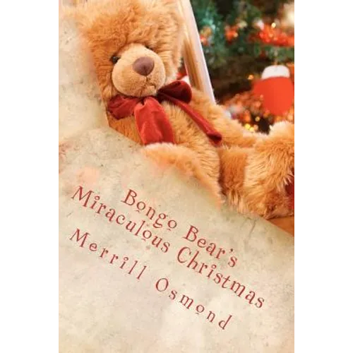 Bongo Bear's Miraculous Christmas: Merrill Osmond's Beary Christmas Parables