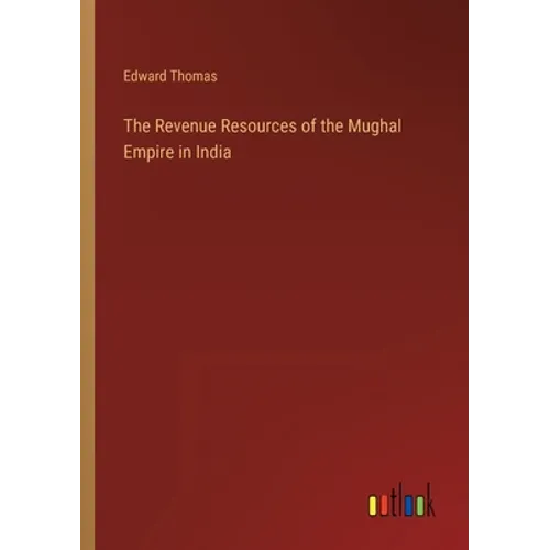 The Revenue Resources of the Mughal Empire in India