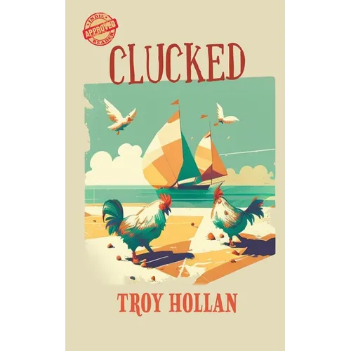 Clucked: A Quirky Nautical Tale of Adventure, Misadventure, and Justice Served