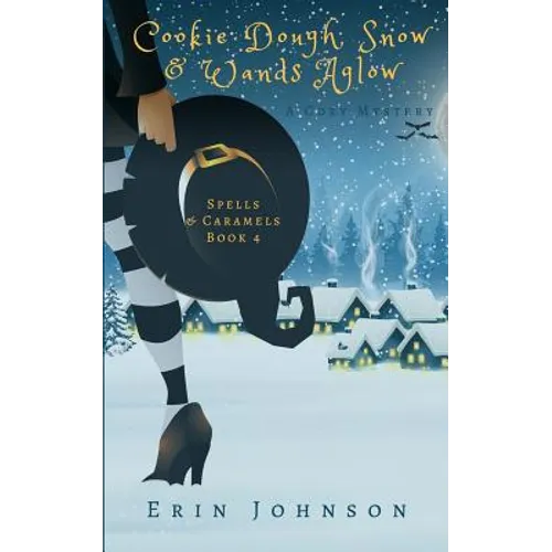 Cookie Dough, Snow & Wands Aglow: A Cozy Witch Mystery
