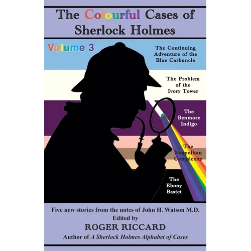The Colourful Cases of Sherlock Holmes (Volume 3): Five new stories from the notes of John H. Watson