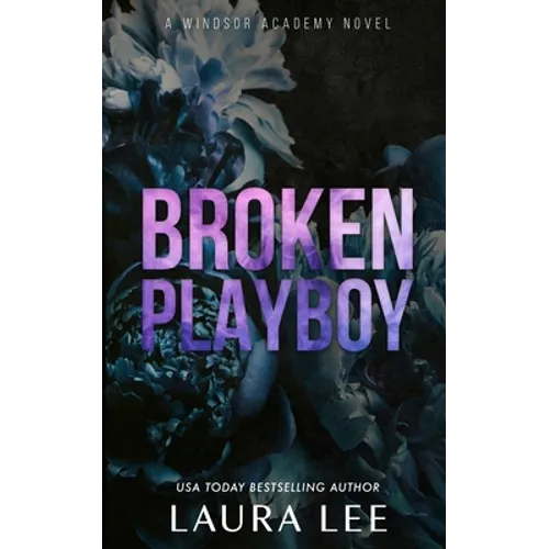 Broken Playboy - Special Edition: A Windsor Academy Standalone Enemies-To-Lovers Romance