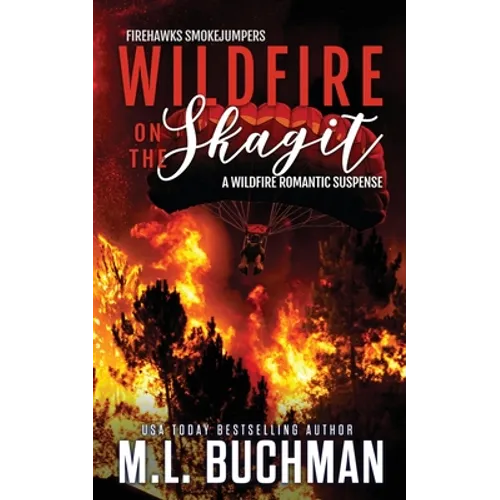 Wildfire on the Skagit: a wildfire smokejumper romantic suspense