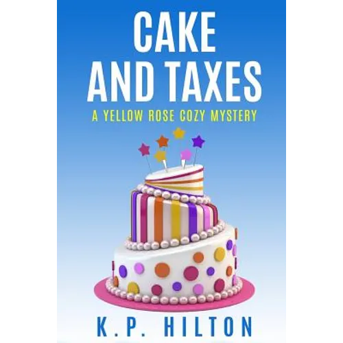 Cake and Taxes: A Yellow Rose Cozy Mystery